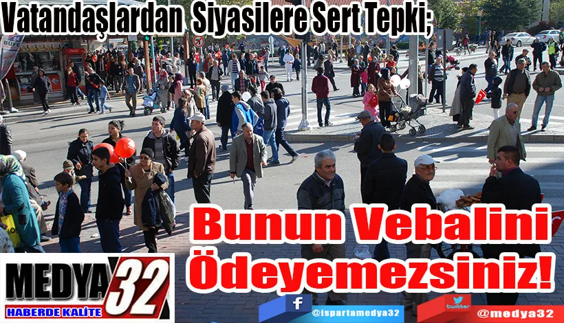 Vatandaşlardan Siyasilere Sert Tepki;  Bunun Vebalini Ödeyemezsiniz! 