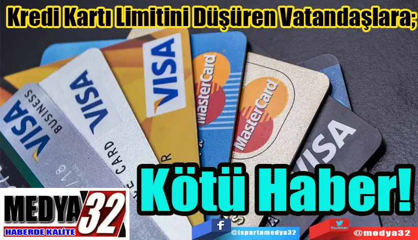 Kredi Kartı Limitini Düşüren Vatandaşlara;  Kötü Haber!