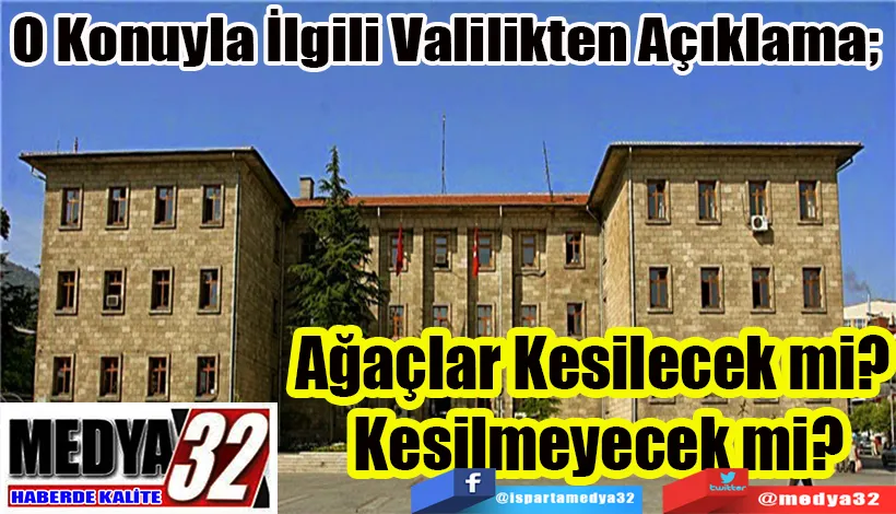 O Konuyla İlgili Valilikten Açıklama;  Ağaçlar Kesilecek mi?  Kesilmeyecek mi? 