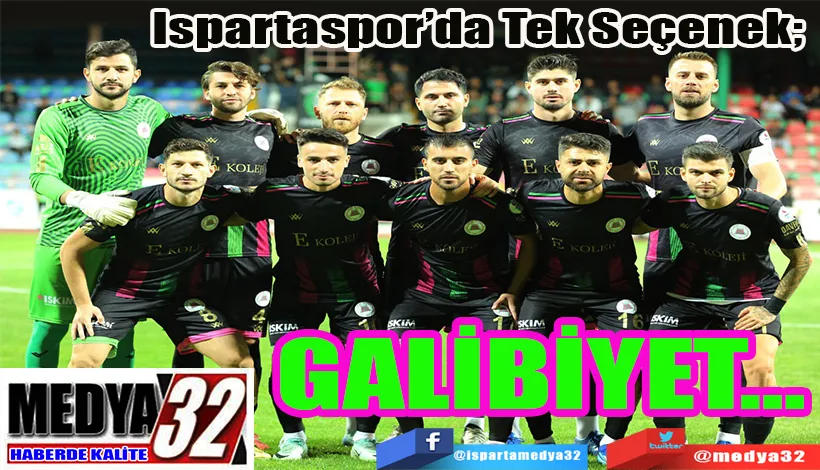  Ispartaspor’da Tek Seçenek Var;  GALİBİYET…