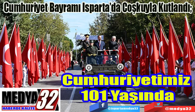 Cumhuriyet Bayramı Isparta’da Coşkuyla Kutlandı;  Cumhuriyetimiz 101 Yaşında