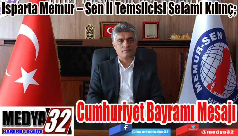 Isparta Memur – Sen İl Temsilcisi Selami Kılınç;  Cumhuriyet  Bayramı Mesajı