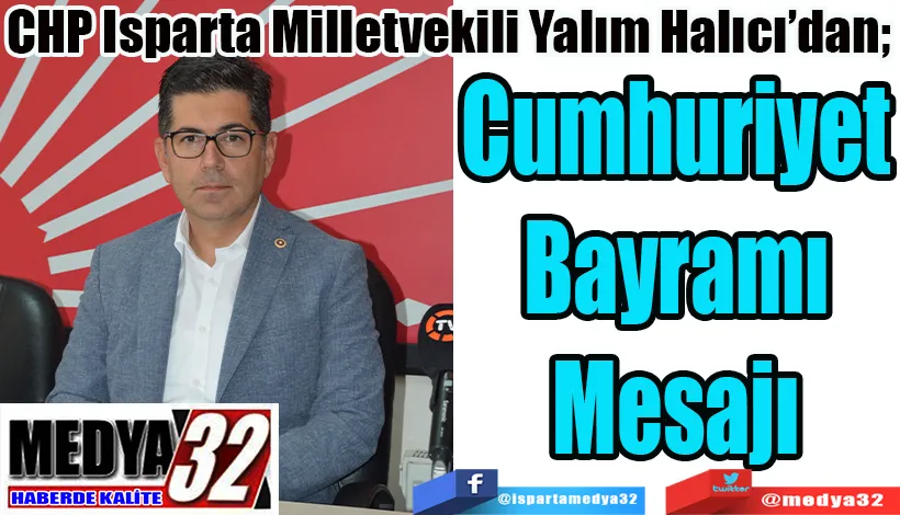 CHP Isparta Milletvekili Yalım Halıcı’dan;  Cumhuriyet Bayramı Mesajı 