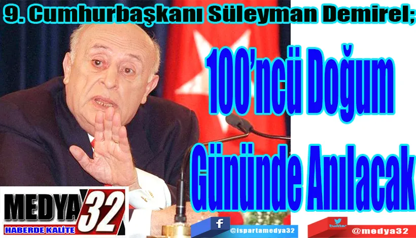 9. Cumhurbaşkanı Süleyman Demirel;  100’ncü Doğum  Gününde Anılacak