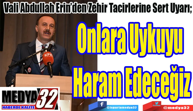  Vali Abdullah Erin’den Zehir Tacirlerine Sert Uyarı;  Onlara Uykuyu  Haram Edeceğiz