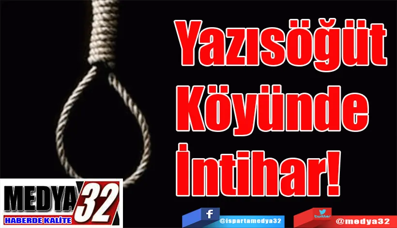 Yazısöğüt Köyünde  İntihar!