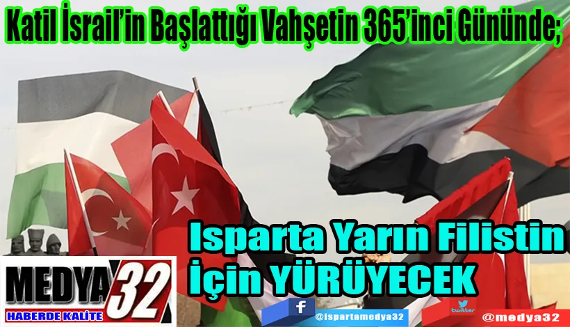 Katil İsrail’in Başlattığı Vahşetin 365’inci Gününde;  Isparta Yarın Filistin İçin YÜRÜYECEK