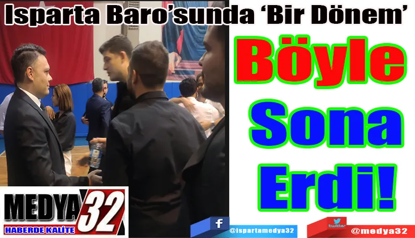 Isparta Baro’sunda ‘Bir Dönem’  Böyle  Sona Erdi! 