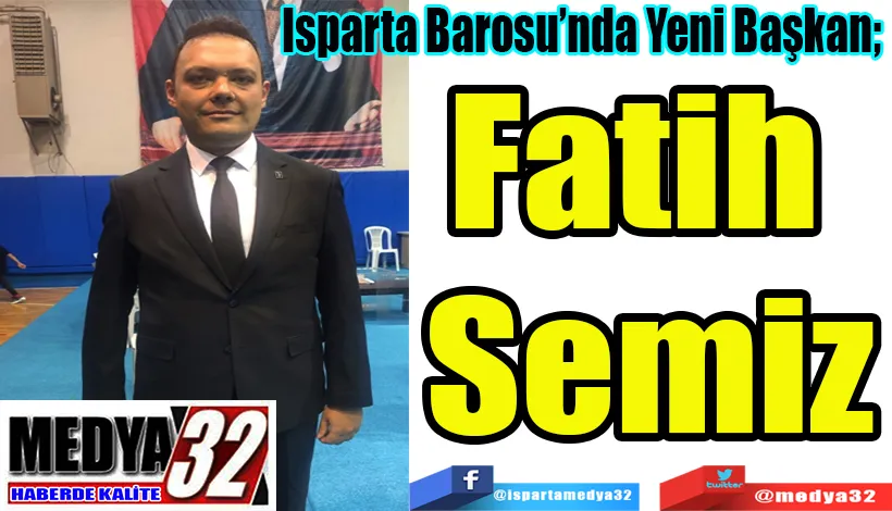 Isparta Barosu’nda Yeni Başkan;  Fatih  Semiz 