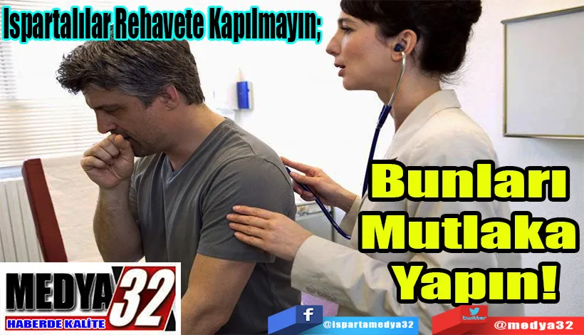 Ispartalılar Rehavete Kapılmayın;  Bunları Mutlaka Yapın!