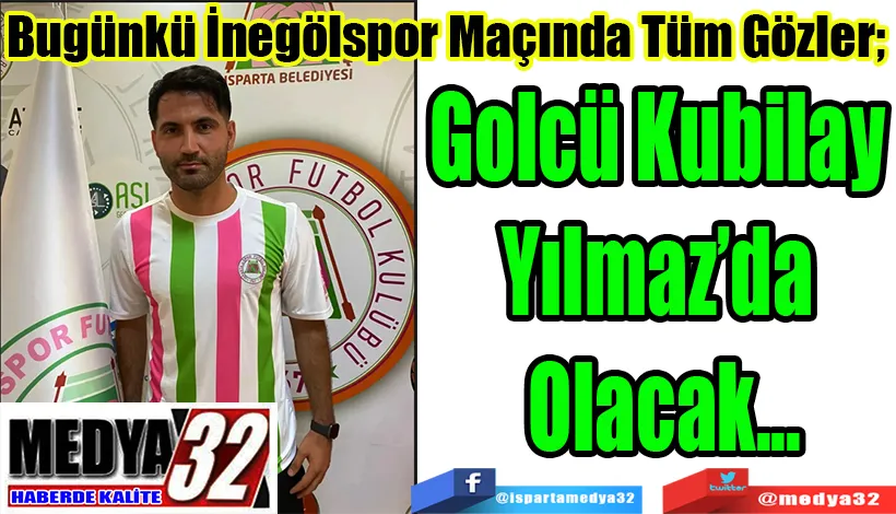 Bugünkü İnegölspor Maçında Tüm Gözler;  Golcü Kubilay  Yılmaz’da  Olacak 