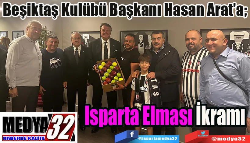 Beşiktaş Kulübe Başkanı Hasan Arat’a; Isparta Elması İkramı 