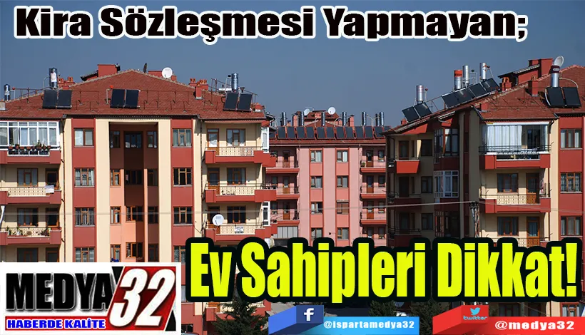 Kira Sözleşmesi Yapmayan;  Ev Sahipleri Dikkat!