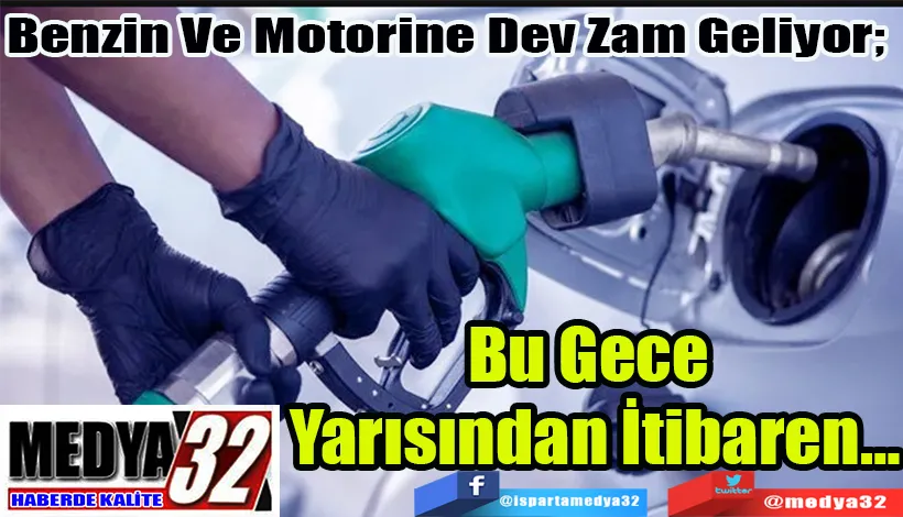 Benzin Ve Motorine Dev Zam Geliyor;  Bu Gece Yarısından İtibaren…