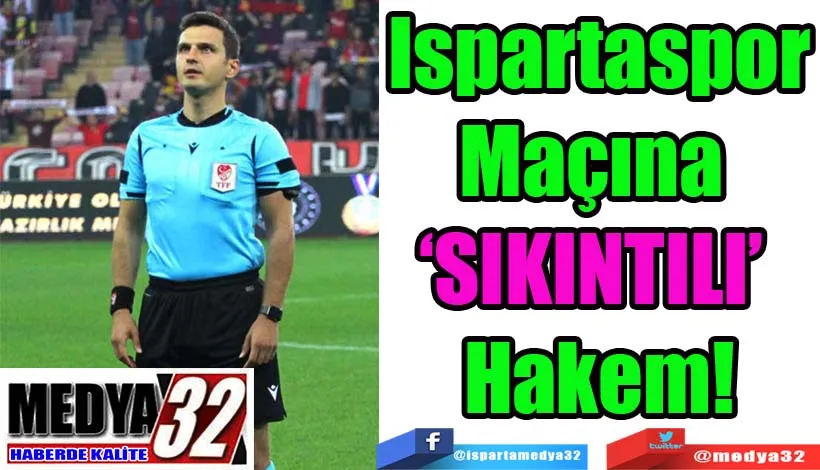 Ispartaspor Maçına ‘Sıkıntılı’ Hakem! 