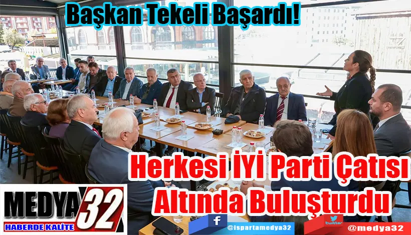 Başkan Tekeli Başardı! Herkesi İYİ Parti Çatısı  Altında Buluşturdu