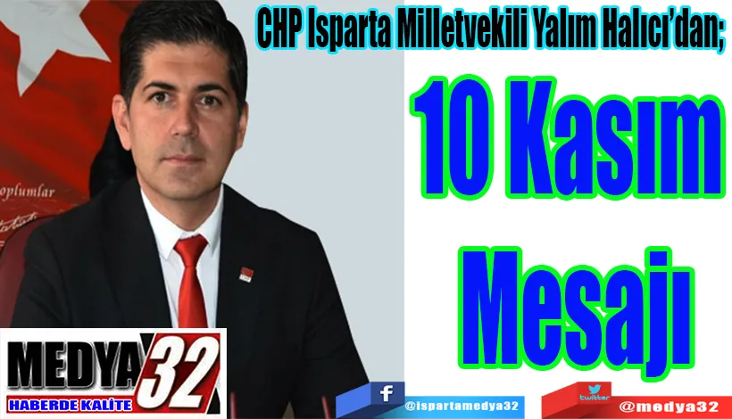 CHP Isparta Milletvekili Yalım Halıcı’dan;  10 Kasım  Mesajı 