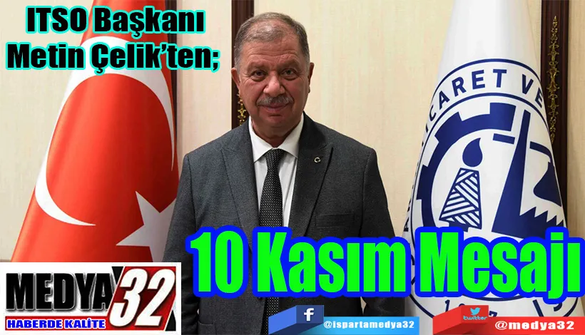 ITSO Başkanı Metin Çelik’ten;   10 Kasım Mesajı