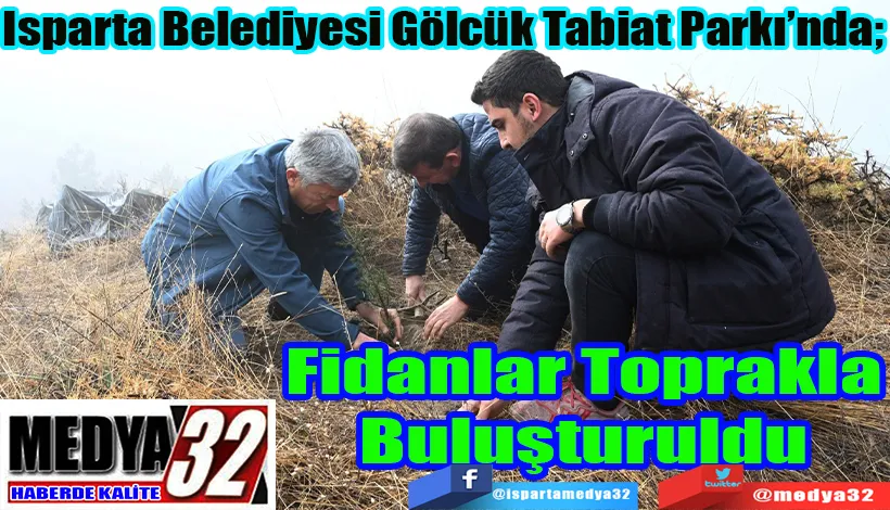 Isparta Belediyesi Gölcük Tabiat Parkı’nda;  Fidanlar Toprakla Buluşturuldu 