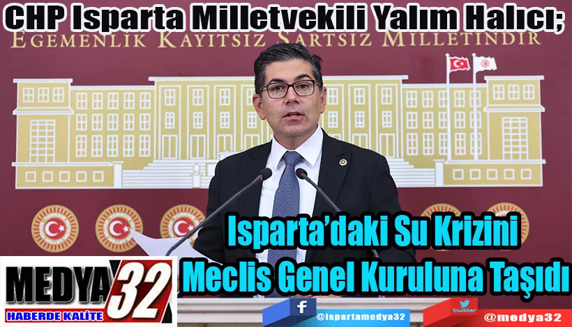 CHP Isparta Milletvekili Yalım Halıcı;  Isparta’daki Su Krizini  Meclis Genel Kuruluna Taşıdı