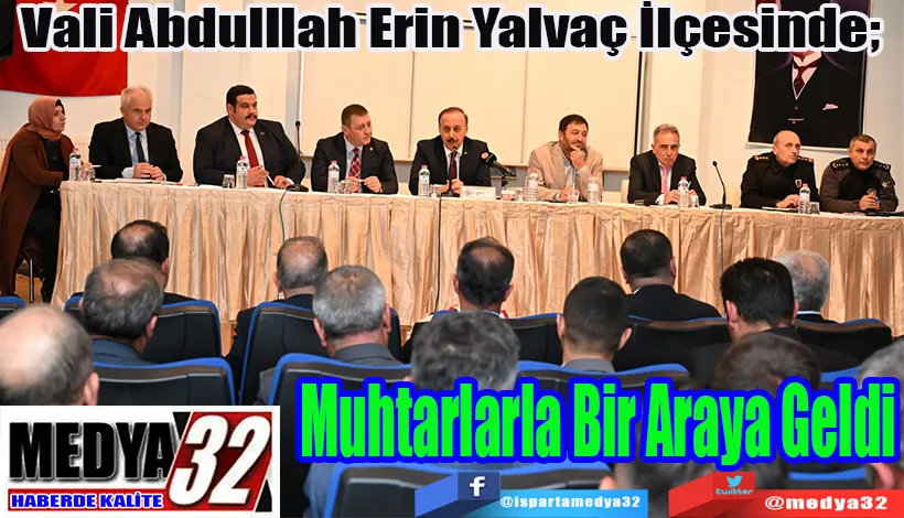 Vali Abdulllah Erin Yalvaç İlçesinde;  Muhtarlarla Bir Araya Geldi