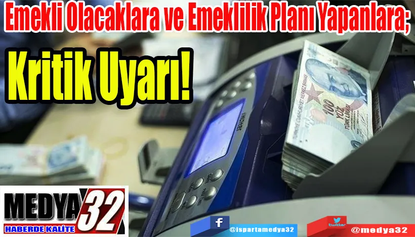 Emekli Olacaklara ve Emeklilik Planı Yapanlara;  Kritik Uyarı!