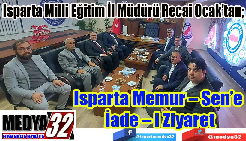 Isparta Milli Eğitim İl Müdürü Recai Ocak’tan;  Isparta Memur – Sen’e  İade – i Ziyaret