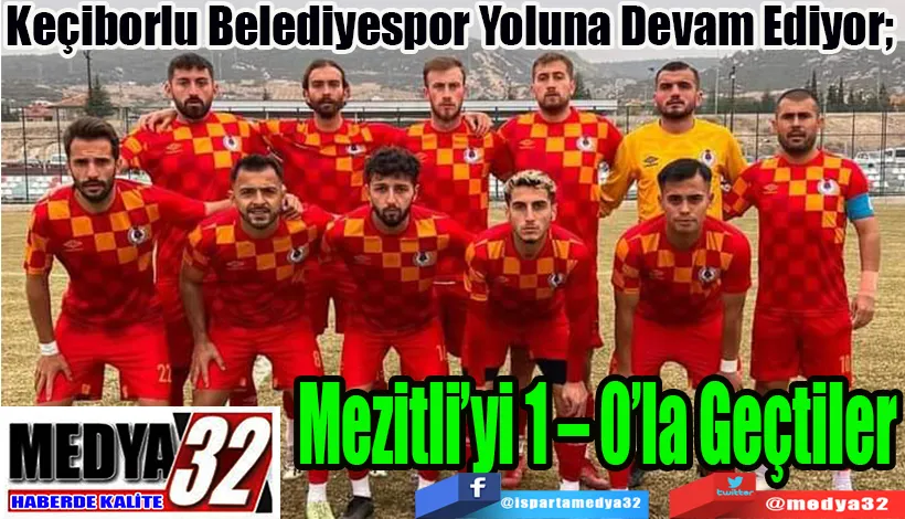 Keçiborlu Belediyespor Yoluna Devam Ediyor;  Mezitli’yi 1 – 0’la Geçtiler