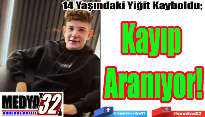 14 Yaşındaki Yiğit Kayboldu;  Kayıp Aranıyor!