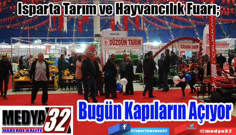 Isparta Tarım ve Hayvancılık Fuarı;  Bugün Kapıların Açıyor 