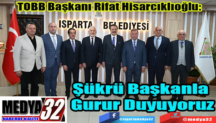 TOBB Başkanı Rifat Hisarcıklıoğlu:  Şükrü Başkanla  Gurur Duyuyoruz