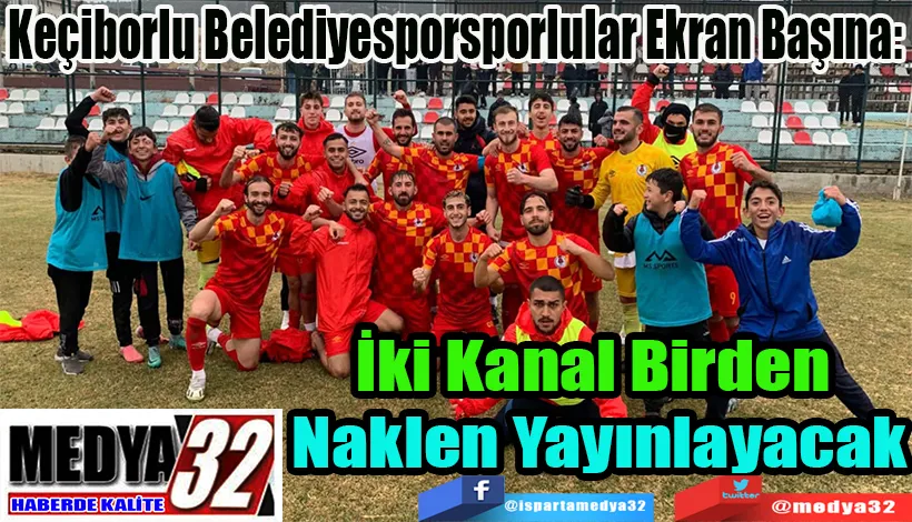 Keçiborlu Belediyesporsporlular Ekran Başına:  İki Kanal Birden  Naklen Yayınlayacak