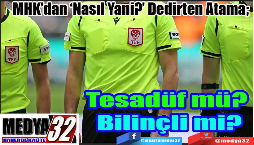 MHK’dan ‘Nasıl Yani?’ Dedirten Atama;  Tesadüf mü?  Bilinçli mi? 