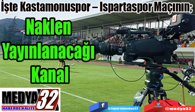 İşte Kastamonuspor – Ispartaspor Maçının;  Naklen Yayınlanacağı Kanal