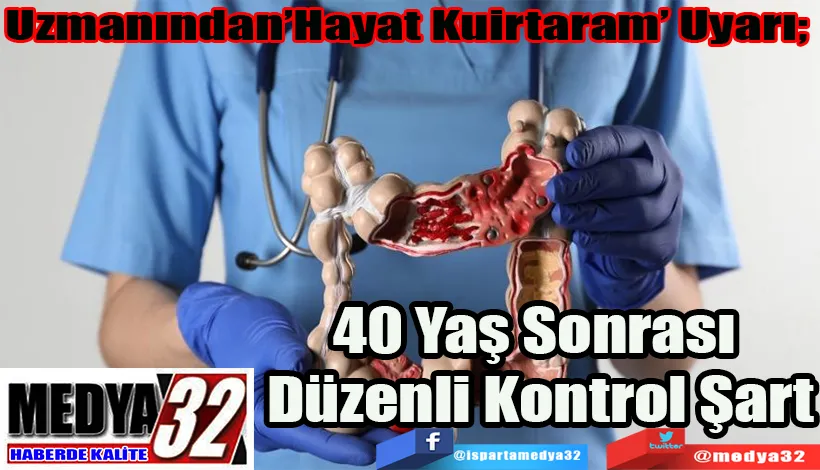 Uzmanından’Hayat Kuirtaram’ Uyarı;  40 Yaş Sonrası  Düzenli Kontrol Şart