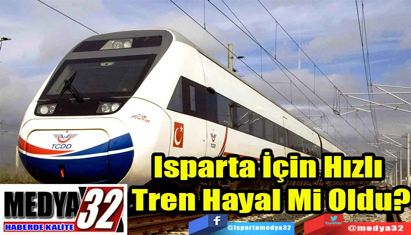 Isparta İçin Hızlı  Tren Hayal Mi Oldu?