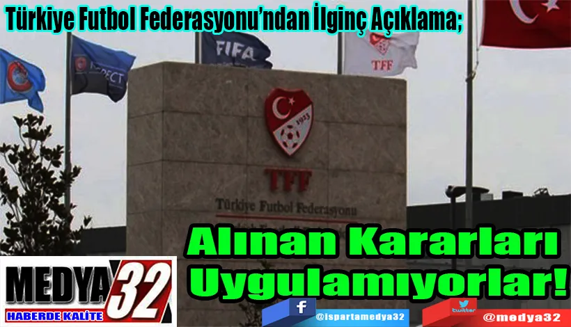 Türkiye Futbol Federasyonu’ndan İlginç Açıklama;  Alınan Kararları  Uygulamıyorlar!