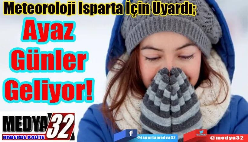 Meteoroloji Isparta İçin Uyardı;  Ayaz Günler Geliyor! 