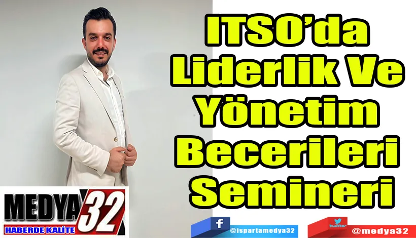  ITSO’da  Liderlik Ve  Yönetim  Becerileri  Semineri 