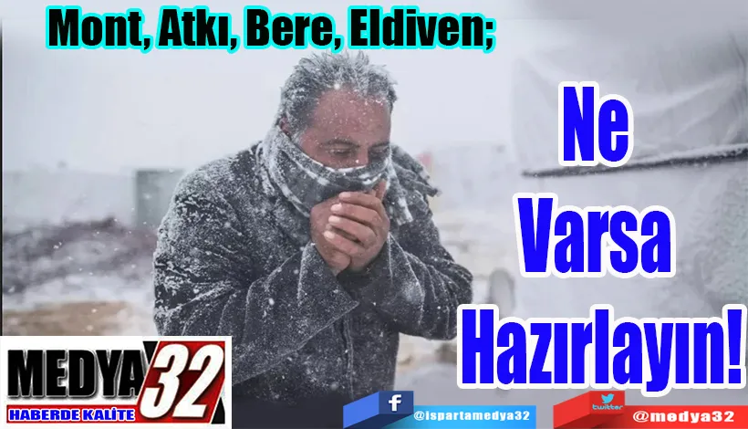 Mont, Atkı, Bere, Eldiven;  Ne Varsa Hazırlayın!