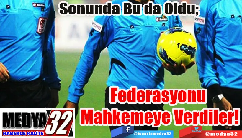 Sonunda Bu da Oldu;  Federasyonu  Mahkemeye Verdiler! 