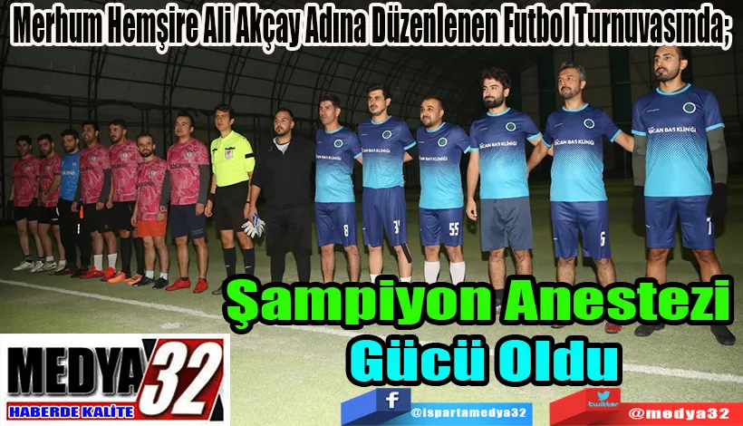 Merhum Hemşire Ali Akçay Adına Düzenlenen Futbol Turnuvasında;  Şampiyon  Anestezi Gücü Oldu  