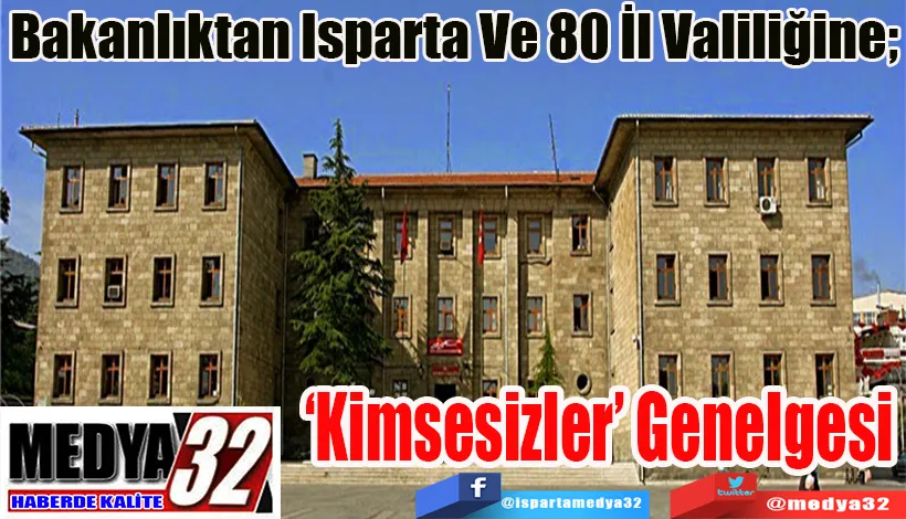 Bakanlıktan Isparta Ve 80 İl Valiliğine;  ‘Kimsesizler’ Genelgesi