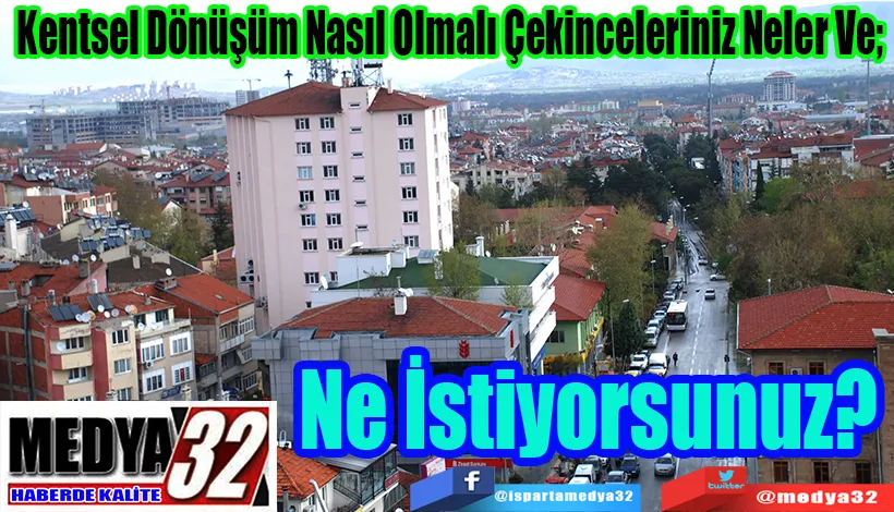 Kentsel Dönüşüm Nasıl Olmalı Çekinceleriniz Neler Ve;  Ne İstiyorsunuz?