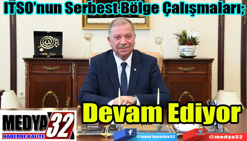  ITSO’nun Serbest Bölge Çalışmaları;  Devam Ediyor