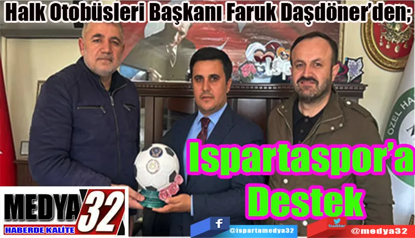 Halk Otobüsleri Başkanı Faruk Daşdöner’den;  Ispartaspor’a  Destek