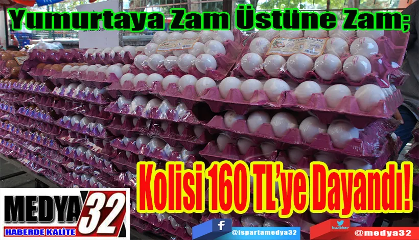 Yumurtaya Zam Üstüne Zam;  Kolisi 160 TL’ye Dayandı! 