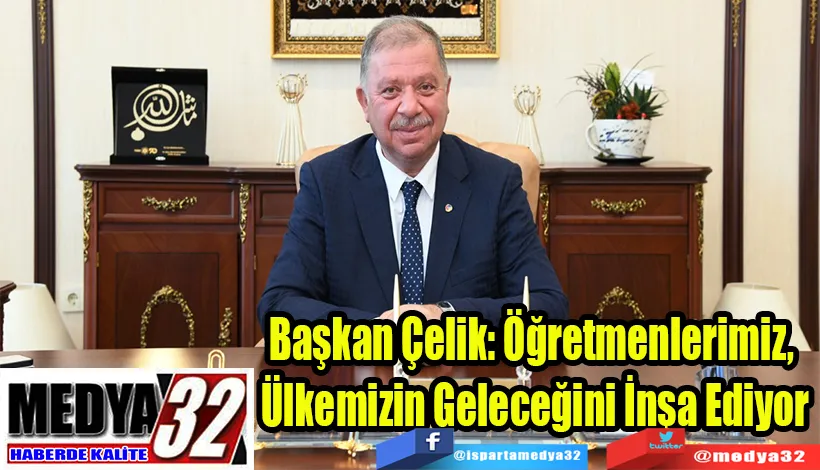 Başkan Çelik: Öğretmenlerimiz,  Ülkemizin Geleceğini İnşa Ediyor 