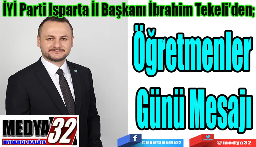 İYİ Parti Isparta İl Başkanı İbrahim Tekeli’den; Öğretmenler  Günü Mesajı