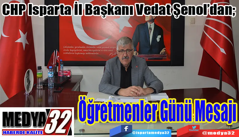 CHP Isparta İl Başkanı Vedat Şenol’dan;  Öğretmenler Günü Mesajı 